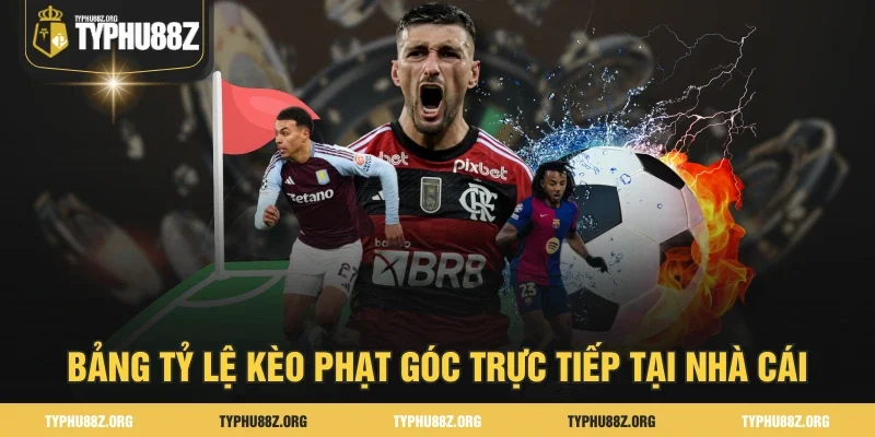 Bảng tỷ lệ kèo phạt góc trực tiếp tại nhà cái