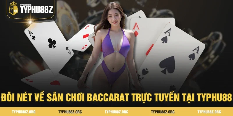 Đôi nét về sân chơi Baccarat trực tuyến tại TYPHU88