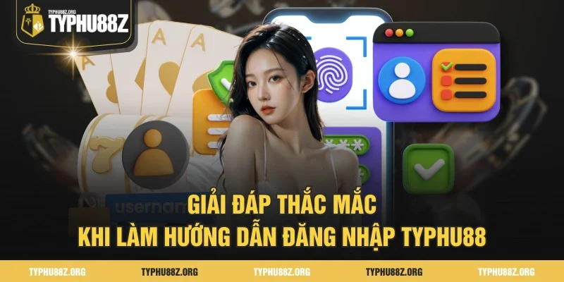 Giải đáp thắc mắc khi làm hướng dẫn đăng nhập Typhu88