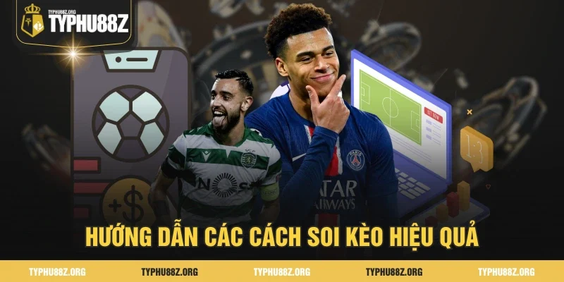 Hướng dẫn các cách soi kèo hiệu quả