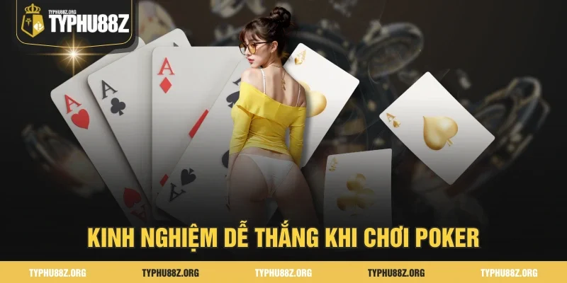 Kinh nghiệm dễ thắng khi chơi Poker