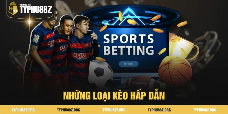 Những loại kèo hấp dẫn