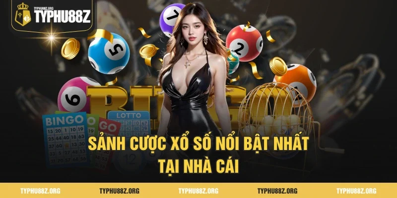 Sảnh cược xổ số nổi bật nhất tại nhà cái